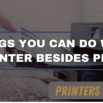 Uses of Printer You Might Not Have Thought Of